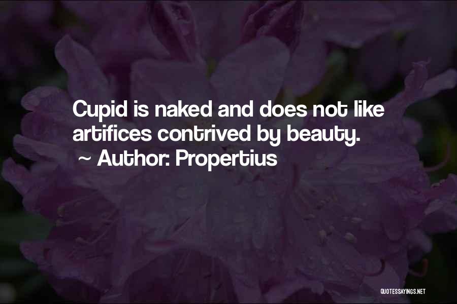 Propertius Quotes: Cupid Is Naked And Does Not Like Artifices Contrived By Beauty.