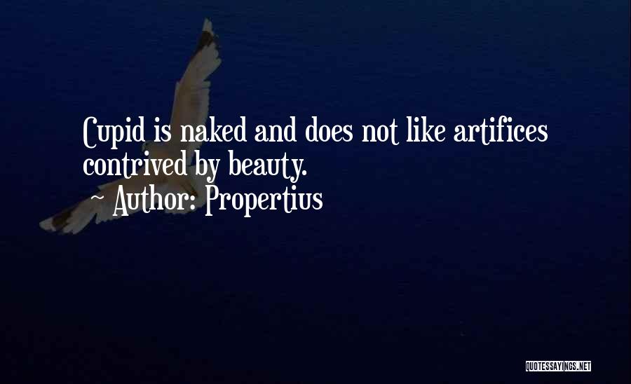 Propertius Quotes: Cupid Is Naked And Does Not Like Artifices Contrived By Beauty.