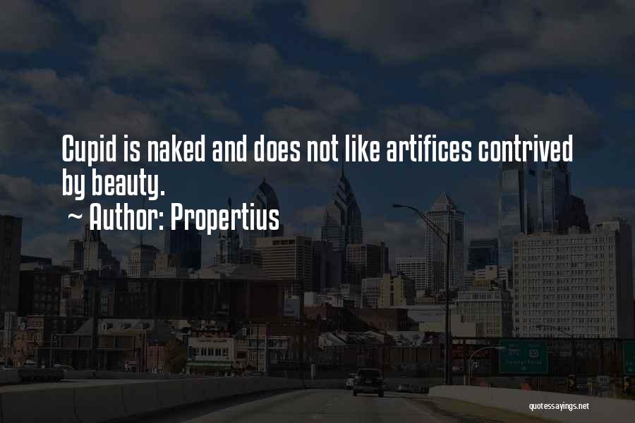 Propertius Quotes: Cupid Is Naked And Does Not Like Artifices Contrived By Beauty.