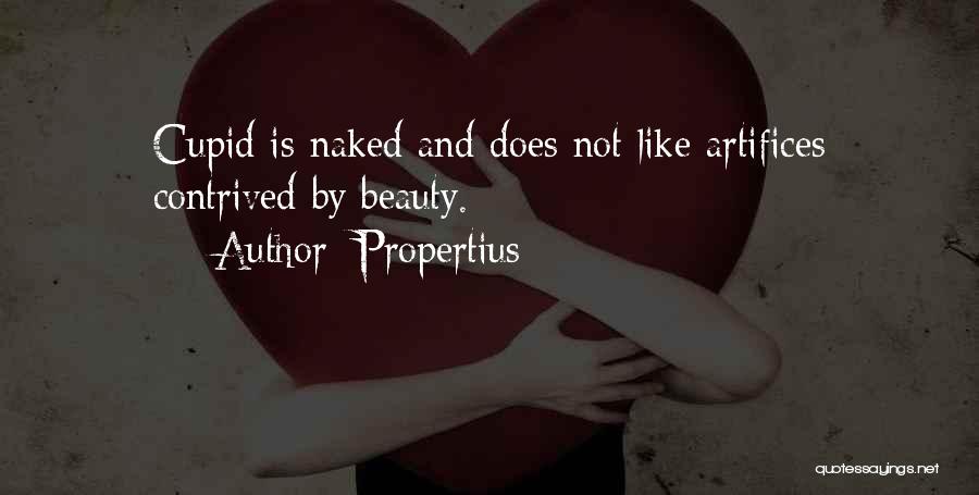 Propertius Quotes: Cupid Is Naked And Does Not Like Artifices Contrived By Beauty.