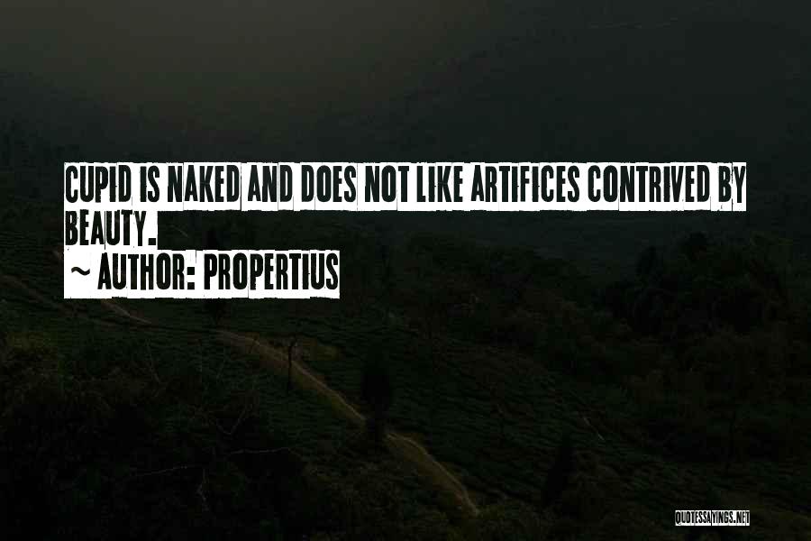 Propertius Quotes: Cupid Is Naked And Does Not Like Artifices Contrived By Beauty.