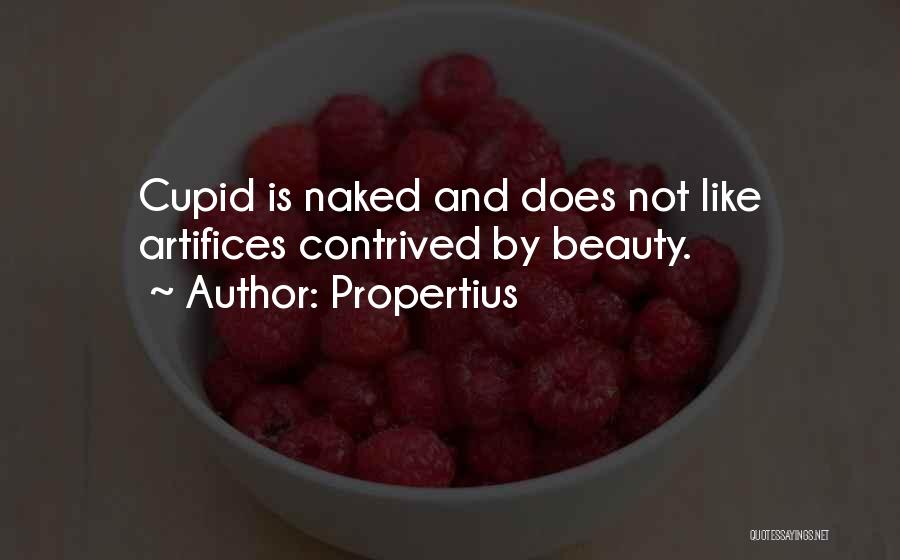 Propertius Quotes: Cupid Is Naked And Does Not Like Artifices Contrived By Beauty.