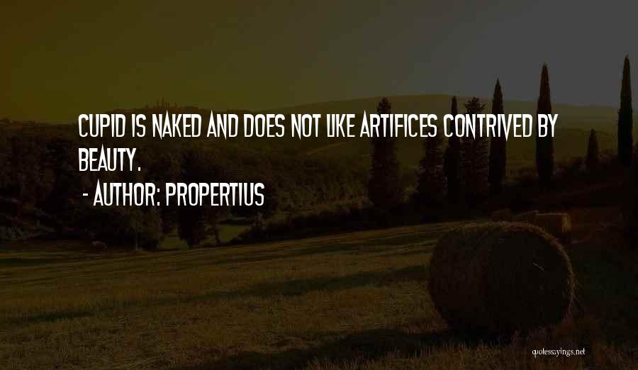 Propertius Quotes: Cupid Is Naked And Does Not Like Artifices Contrived By Beauty.