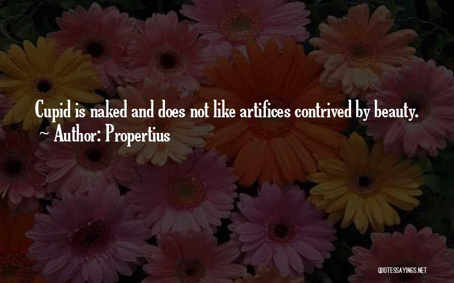 Propertius Quotes: Cupid Is Naked And Does Not Like Artifices Contrived By Beauty.