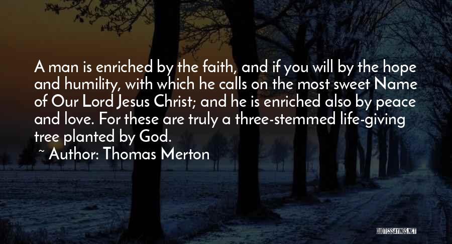 Thomas Merton Quotes: A Man Is Enriched By The Faith, And If You Will By The Hope And Humility, With Which He Calls