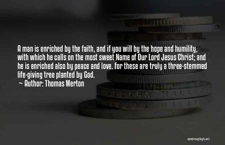 Thomas Merton Quotes: A Man Is Enriched By The Faith, And If You Will By The Hope And Humility, With Which He Calls