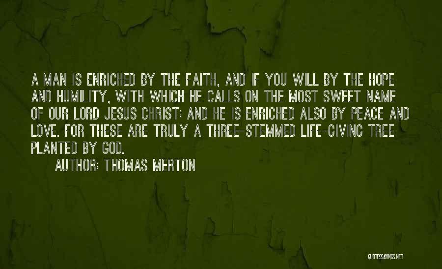 Thomas Merton Quotes: A Man Is Enriched By The Faith, And If You Will By The Hope And Humility, With Which He Calls