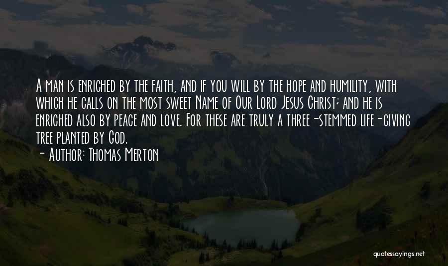 Thomas Merton Quotes: A Man Is Enriched By The Faith, And If You Will By The Hope And Humility, With Which He Calls