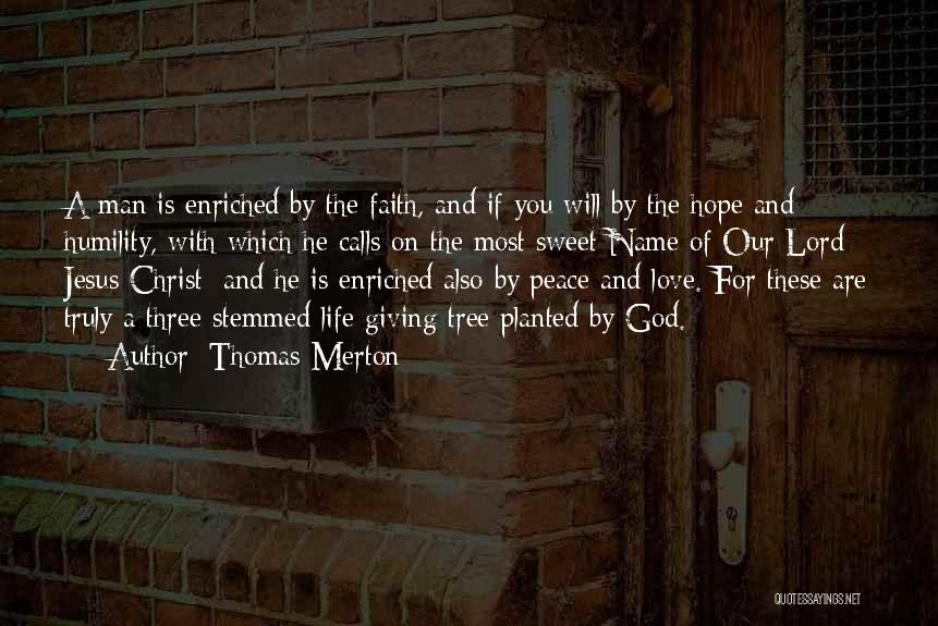 Thomas Merton Quotes: A Man Is Enriched By The Faith, And If You Will By The Hope And Humility, With Which He Calls