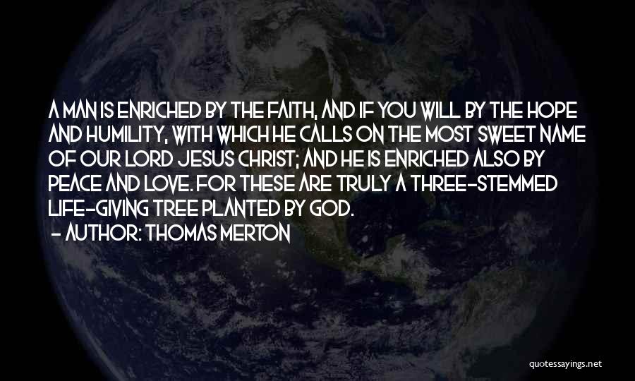 Thomas Merton Quotes: A Man Is Enriched By The Faith, And If You Will By The Hope And Humility, With Which He Calls