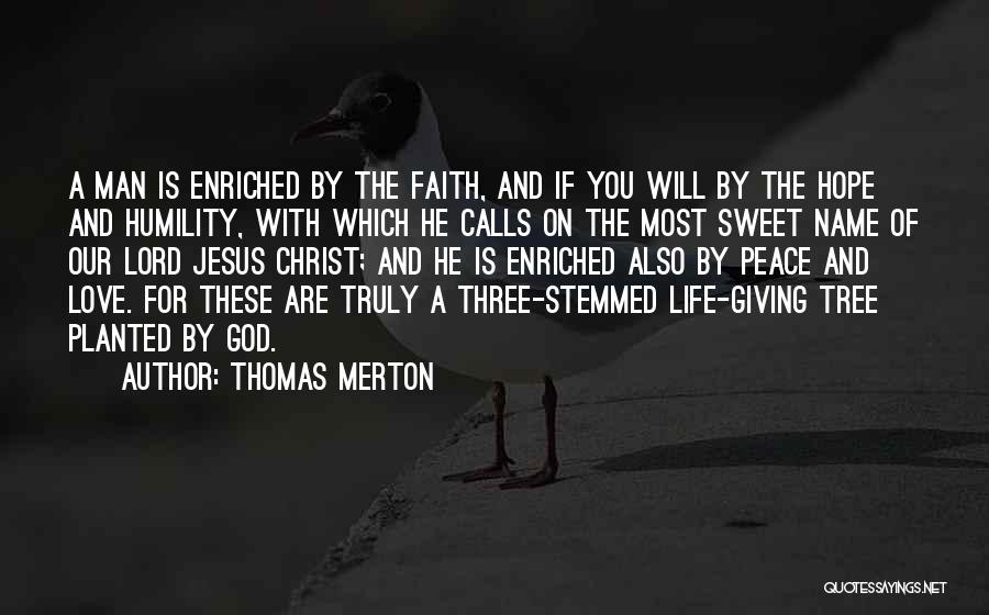 Thomas Merton Quotes: A Man Is Enriched By The Faith, And If You Will By The Hope And Humility, With Which He Calls