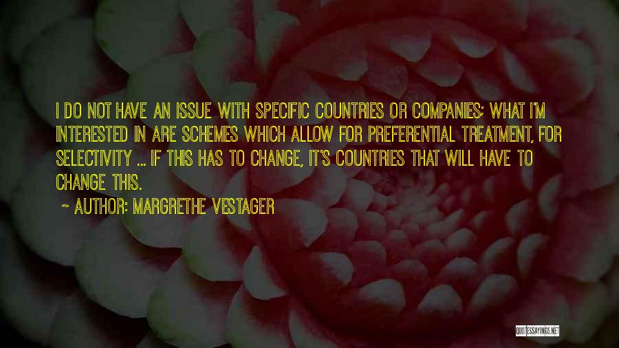 Margrethe Vestager Quotes: I Do Not Have An Issue With Specific Countries Or Companies; What I'm Interested In Are Schemes Which Allow For