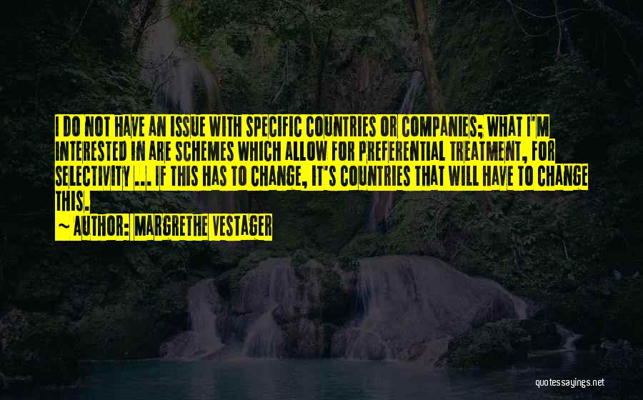 Margrethe Vestager Quotes: I Do Not Have An Issue With Specific Countries Or Companies; What I'm Interested In Are Schemes Which Allow For