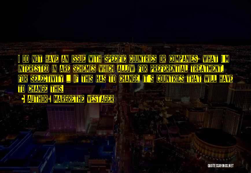Margrethe Vestager Quotes: I Do Not Have An Issue With Specific Countries Or Companies; What I'm Interested In Are Schemes Which Allow For
