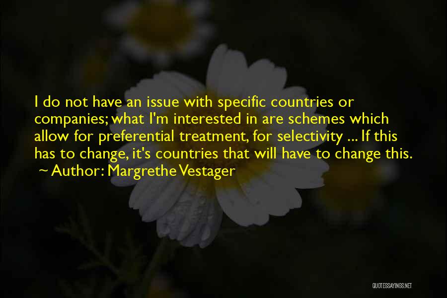 Margrethe Vestager Quotes: I Do Not Have An Issue With Specific Countries Or Companies; What I'm Interested In Are Schemes Which Allow For