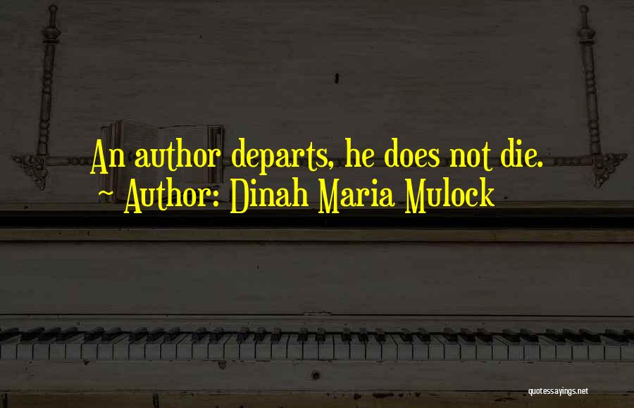 Dinah Maria Mulock Quotes: An Author Departs, He Does Not Die.