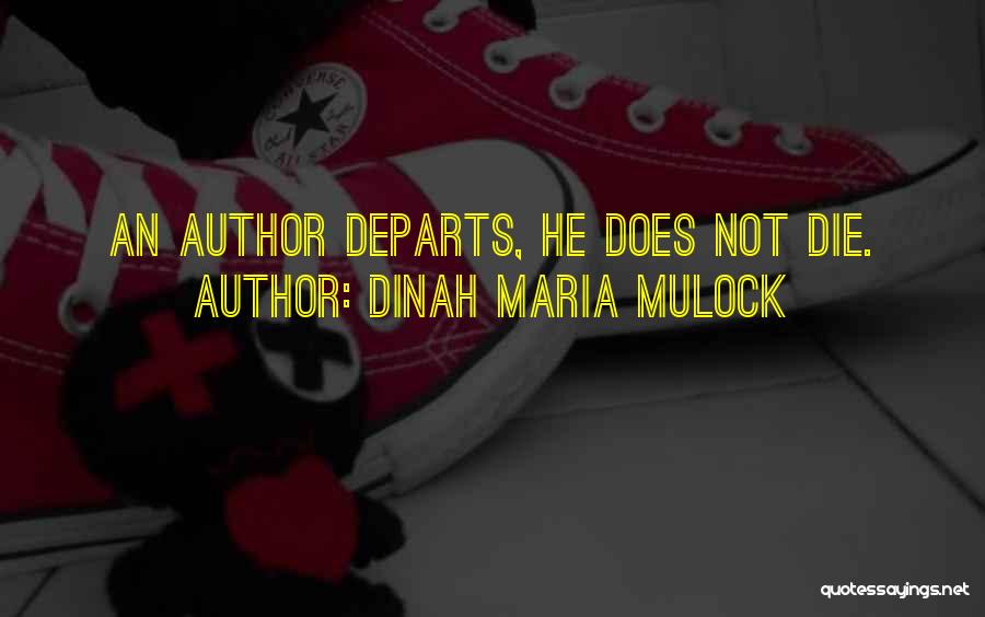 Dinah Maria Mulock Quotes: An Author Departs, He Does Not Die.