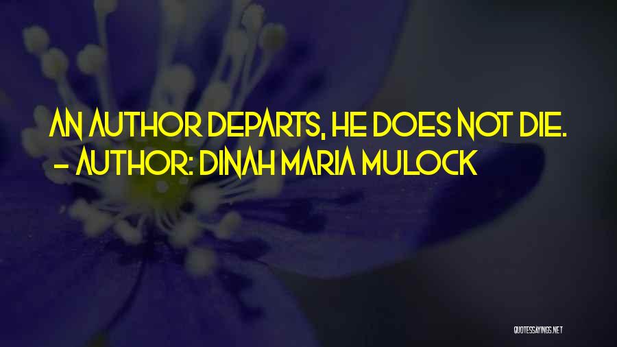 Dinah Maria Mulock Quotes: An Author Departs, He Does Not Die.