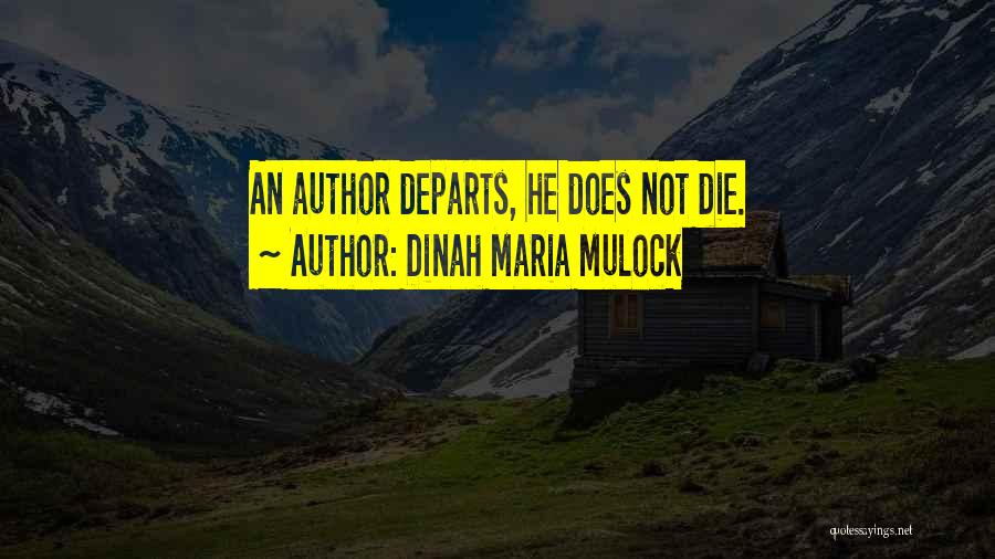 Dinah Maria Mulock Quotes: An Author Departs, He Does Not Die.