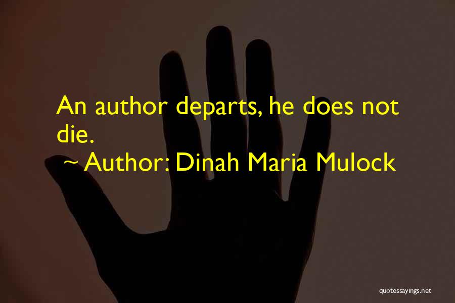 Dinah Maria Mulock Quotes: An Author Departs, He Does Not Die.