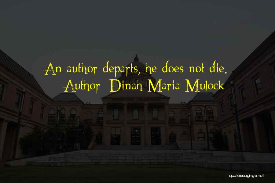 Dinah Maria Mulock Quotes: An Author Departs, He Does Not Die.