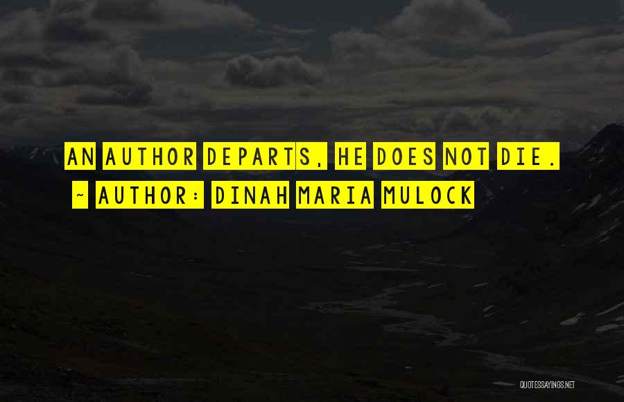 Dinah Maria Mulock Quotes: An Author Departs, He Does Not Die.