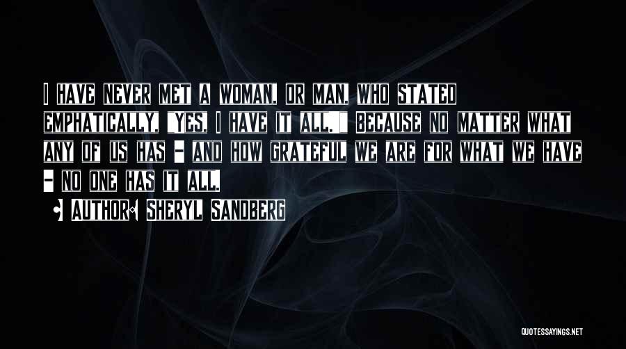 Sheryl Sandberg Quotes: I Have Never Met A Woman, Or Man, Who Stated Emphatically, Yes, I Have It All.' Because No Matter What