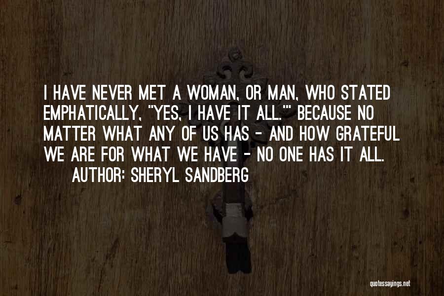 Sheryl Sandberg Quotes: I Have Never Met A Woman, Or Man, Who Stated Emphatically, Yes, I Have It All.' Because No Matter What