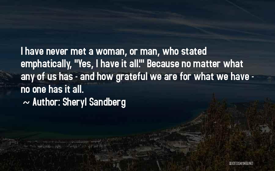 Sheryl Sandberg Quotes: I Have Never Met A Woman, Or Man, Who Stated Emphatically, Yes, I Have It All.' Because No Matter What