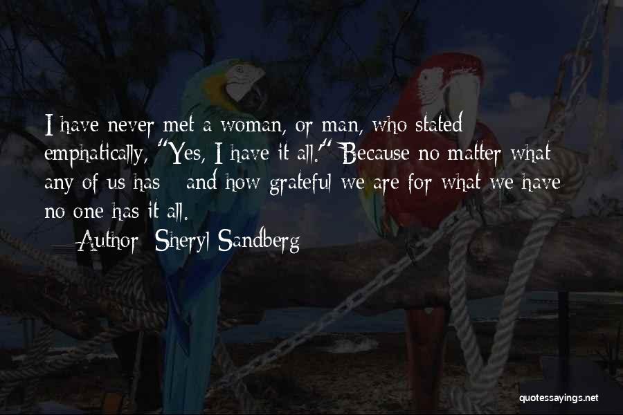 Sheryl Sandberg Quotes: I Have Never Met A Woman, Or Man, Who Stated Emphatically, Yes, I Have It All.' Because No Matter What