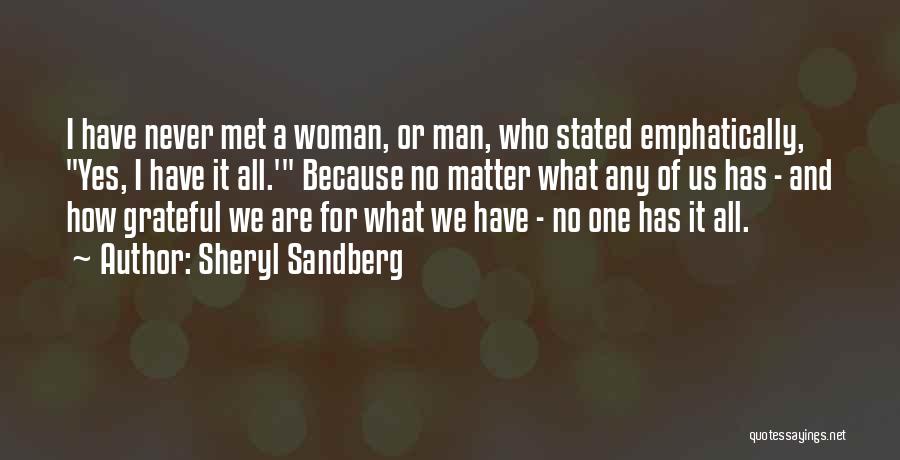 Sheryl Sandberg Quotes: I Have Never Met A Woman, Or Man, Who Stated Emphatically, Yes, I Have It All.' Because No Matter What