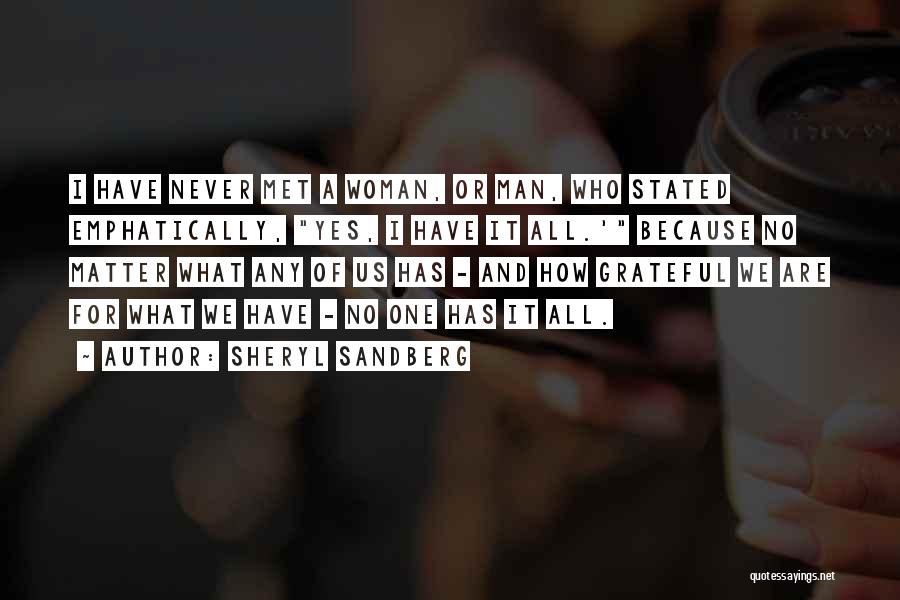 Sheryl Sandberg Quotes: I Have Never Met A Woman, Or Man, Who Stated Emphatically, Yes, I Have It All.' Because No Matter What