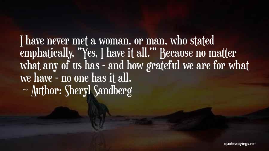 Sheryl Sandberg Quotes: I Have Never Met A Woman, Or Man, Who Stated Emphatically, Yes, I Have It All.' Because No Matter What