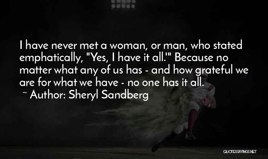 Sheryl Sandberg Quotes: I Have Never Met A Woman, Or Man, Who Stated Emphatically, Yes, I Have It All.' Because No Matter What