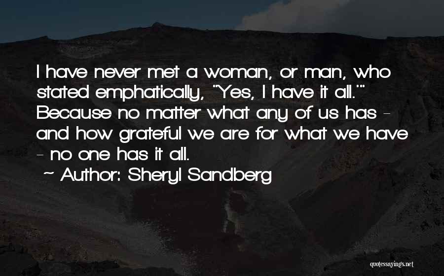 Sheryl Sandberg Quotes: I Have Never Met A Woman, Or Man, Who Stated Emphatically, Yes, I Have It All.' Because No Matter What