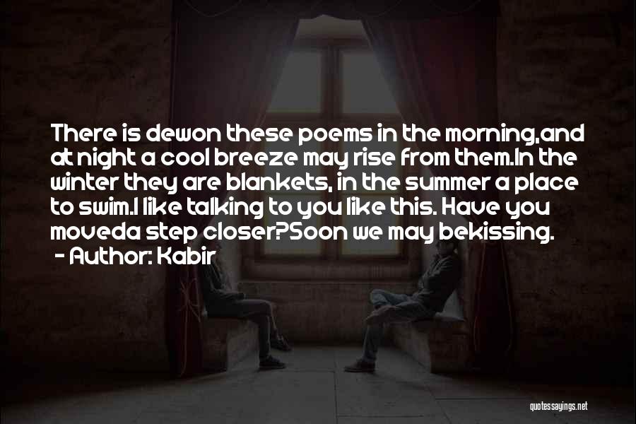 Kabir Quotes: There Is Dewon These Poems In The Morning,and At Night A Cool Breeze May Rise From Them.in The Winter They