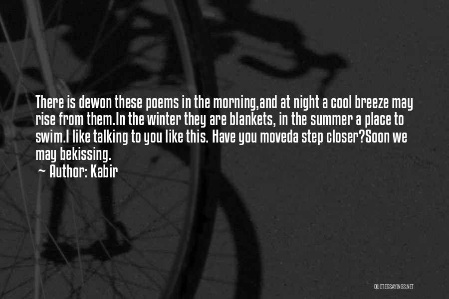 Kabir Quotes: There Is Dewon These Poems In The Morning,and At Night A Cool Breeze May Rise From Them.in The Winter They