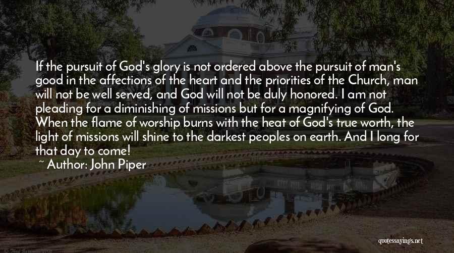 John Piper Quotes: If The Pursuit Of God's Glory Is Not Ordered Above The Pursuit Of Man's Good In The Affections Of The