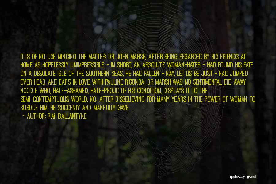 R.M. Ballantyne Quotes: It Is Of No Use Mincing The Matter; Dr John Marsh, After Being Regarded By His Friends At Home As