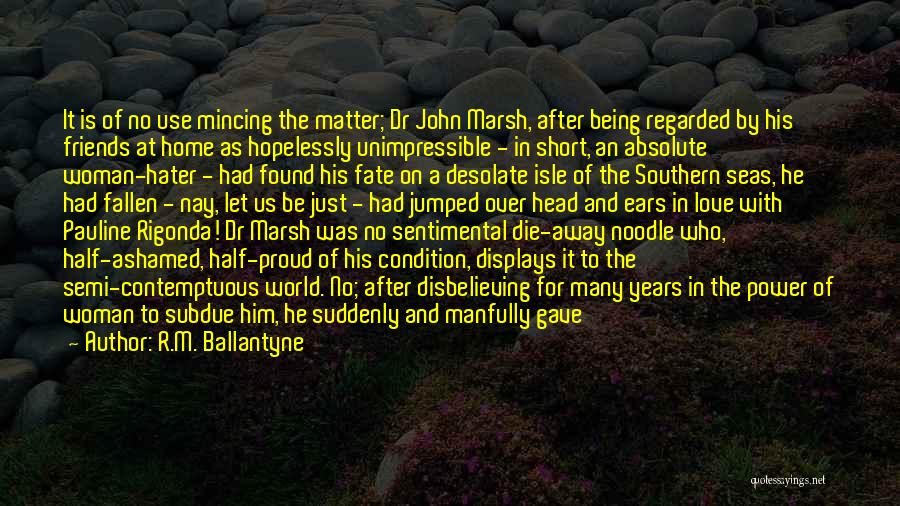 R.M. Ballantyne Quotes: It Is Of No Use Mincing The Matter; Dr John Marsh, After Being Regarded By His Friends At Home As