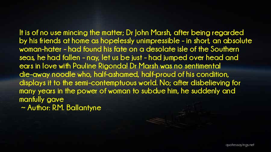 R.M. Ballantyne Quotes: It Is Of No Use Mincing The Matter; Dr John Marsh, After Being Regarded By His Friends At Home As