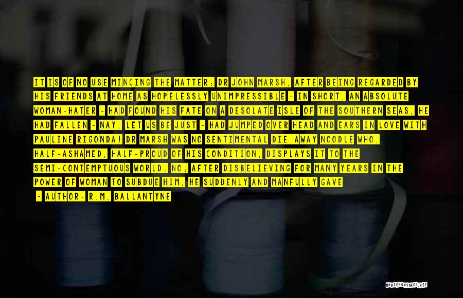 R.M. Ballantyne Quotes: It Is Of No Use Mincing The Matter; Dr John Marsh, After Being Regarded By His Friends At Home As