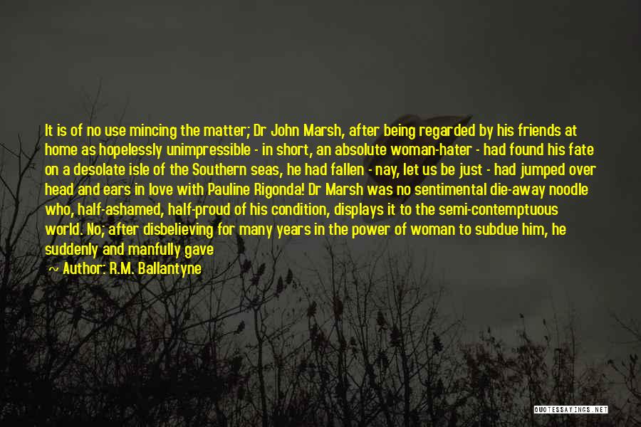 R.M. Ballantyne Quotes: It Is Of No Use Mincing The Matter; Dr John Marsh, After Being Regarded By His Friends At Home As