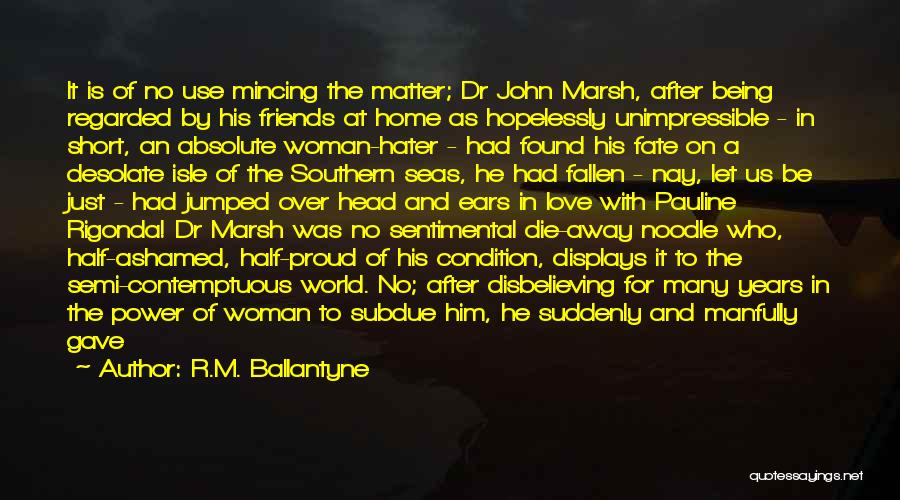 R.M. Ballantyne Quotes: It Is Of No Use Mincing The Matter; Dr John Marsh, After Being Regarded By His Friends At Home As