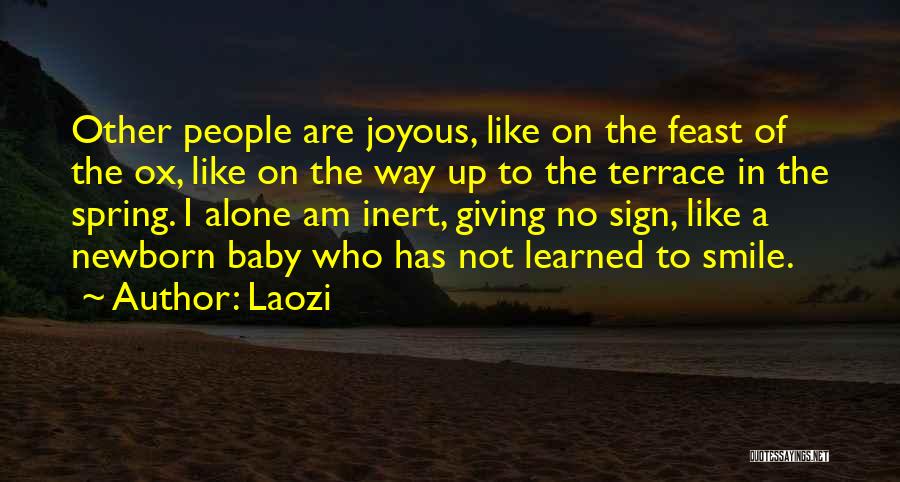 Laozi Quotes: Other People Are Joyous, Like On The Feast Of The Ox, Like On The Way Up To The Terrace In