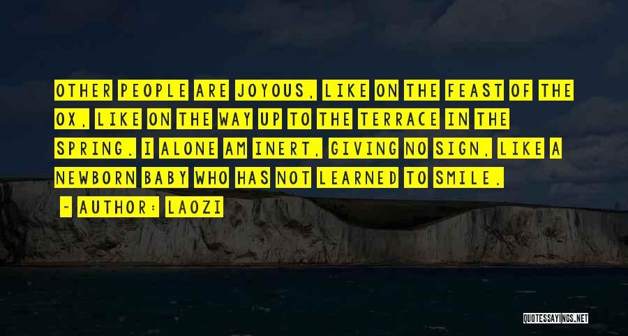 Laozi Quotes: Other People Are Joyous, Like On The Feast Of The Ox, Like On The Way Up To The Terrace In