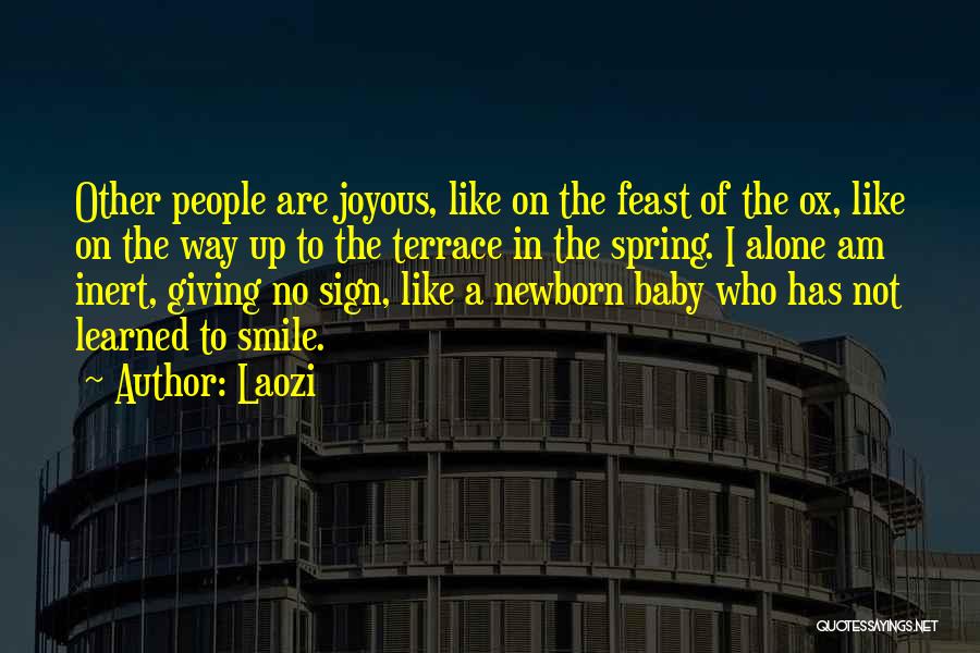 Laozi Quotes: Other People Are Joyous, Like On The Feast Of The Ox, Like On The Way Up To The Terrace In