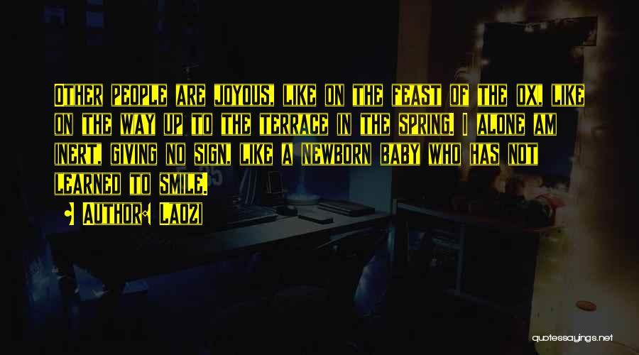 Laozi Quotes: Other People Are Joyous, Like On The Feast Of The Ox, Like On The Way Up To The Terrace In