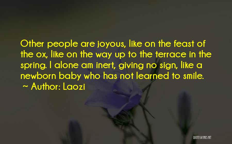 Laozi Quotes: Other People Are Joyous, Like On The Feast Of The Ox, Like On The Way Up To The Terrace In