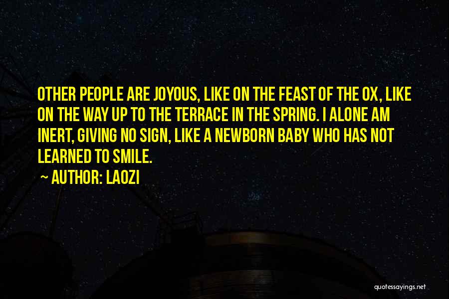 Laozi Quotes: Other People Are Joyous, Like On The Feast Of The Ox, Like On The Way Up To The Terrace In